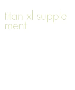 titan xl supplement