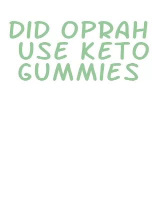 did oprah use keto gummies
