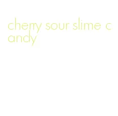 cherry sour slime candy