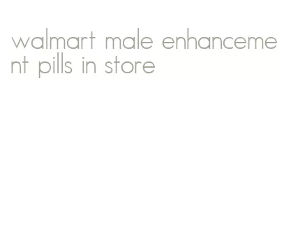 walmart male enhancement pills in store