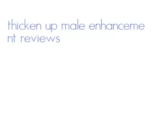 thicken up male enhancement reviews