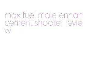 max fuel male enhancement shooter review