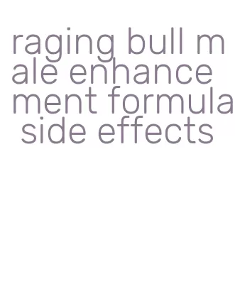 raging bull male enhancement formula side effects