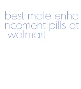 best male enhancement pills at walmart