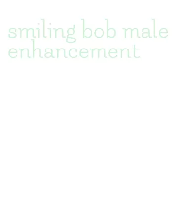 smiling bob male enhancement