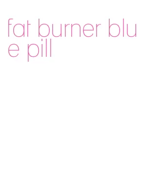 fat burner blue pill