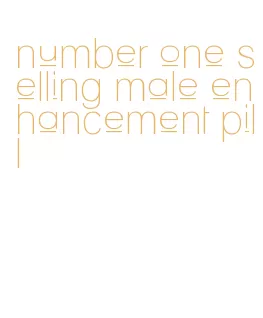 number one selling male enhancement pill