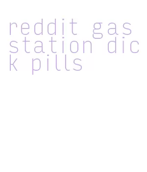 reddit gas station dick pills