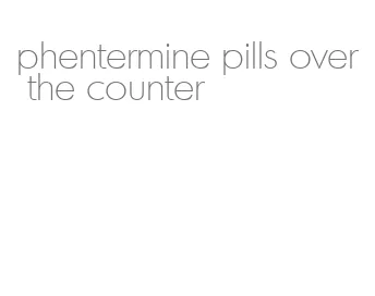 phentermine pills over the counter