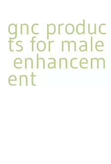 gnc products for male enhancement