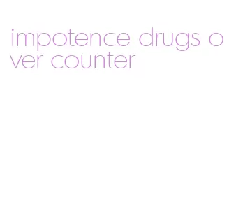 impotence drugs over counter