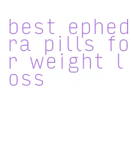 best ephedra pills for weight loss
