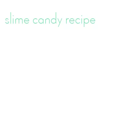 slime candy recipe
