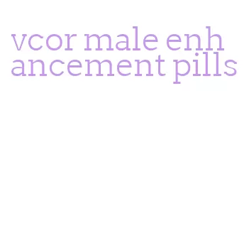 vcor male enhancement pills