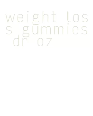 weight loss gummies dr oz
