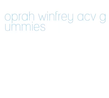 oprah winfrey acv gummies