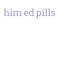 him ed pills