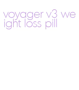 voyager v3 weight loss pill