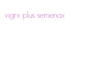 vigrx plus semenax