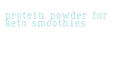 protein powder for keto smoothies