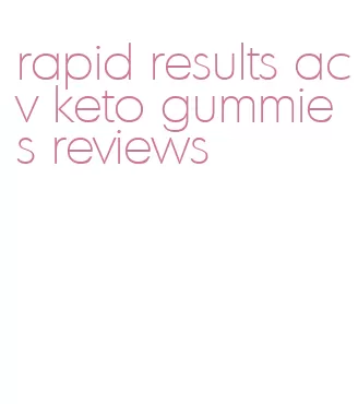 rapid results acv keto gummies reviews