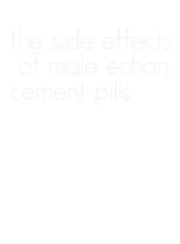 the side effects of male enhancement pills