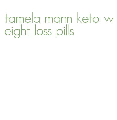 tamela mann keto weight loss pills