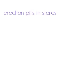 erection pills in stores