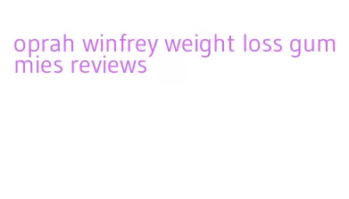 oprah winfrey weight loss gummies reviews