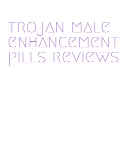 trojan male enhancement pills reviews