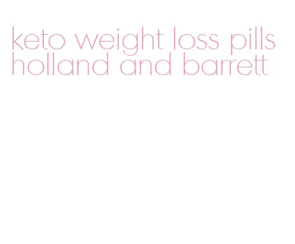 keto weight loss pills holland and barrett