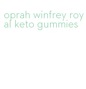 oprah winfrey royal keto gummies