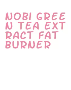 nobi green tea extract fat burner