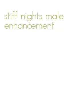 stiff nights male enhancement