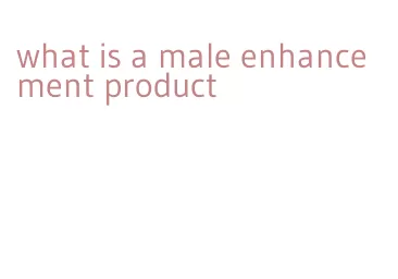 what is a male enhancement product