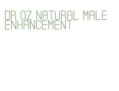 dr oz natural male enhancement