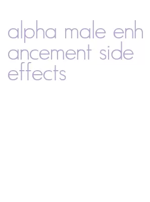 alpha male enhancement side effects