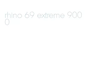 rhino 69 extreme 9000