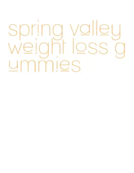 spring valley weight loss gummies