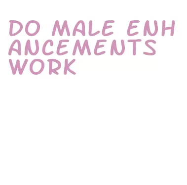 do male enhancements work