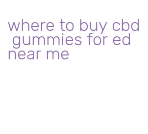 where to buy cbd gummies for ed near me