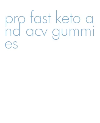 pro fast keto and acv gummies