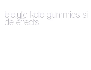 biolyfe keto gummies side effects