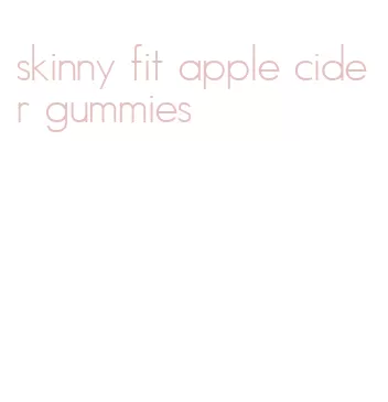 skinny fit apple cider gummies