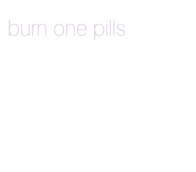 burn one pills