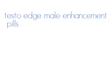 testo edge male enhancement pills