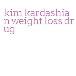 kim kardashian weight loss drug
