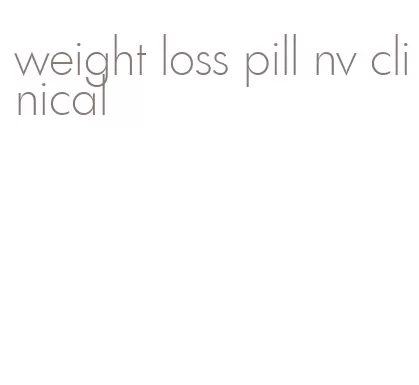 weight loss pill nv clinical