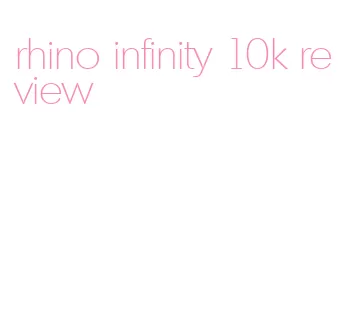 rhino infinity 10k review