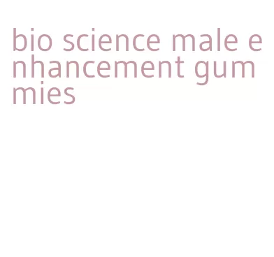 bio science male enhancement gummies